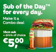 Aanbieding van Combo Deal = Sub of the Day + drink of your choice €5,00 voor 